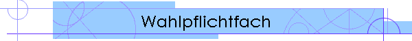 Wahlpflichtfach